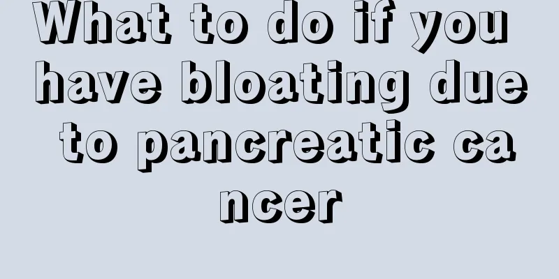 What to do if you have bloating due to pancreatic cancer
