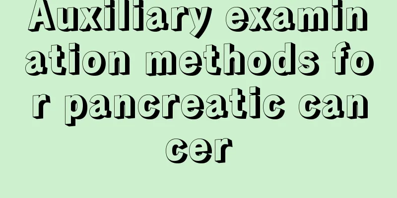 Auxiliary examination methods for pancreatic cancer