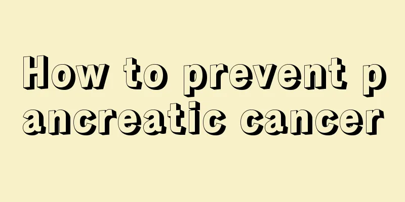 How to prevent pancreatic cancer