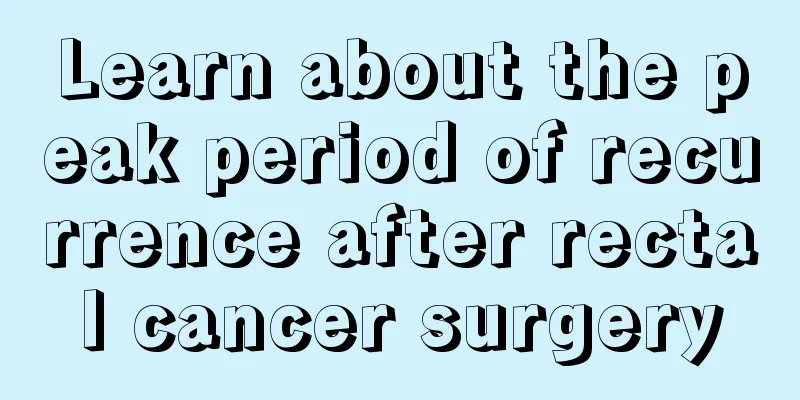 Learn about the peak period of recurrence after rectal cancer surgery