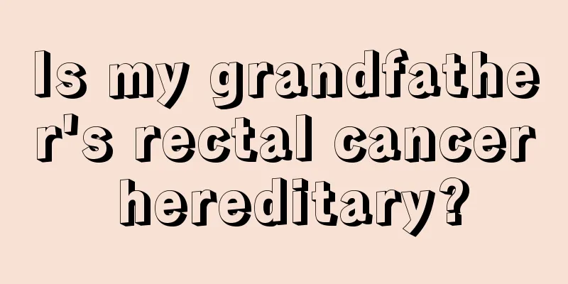 Is my grandfather's rectal cancer hereditary?