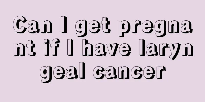 Can I get pregnant if I have laryngeal cancer