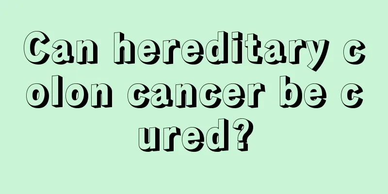 Can hereditary colon cancer be cured?