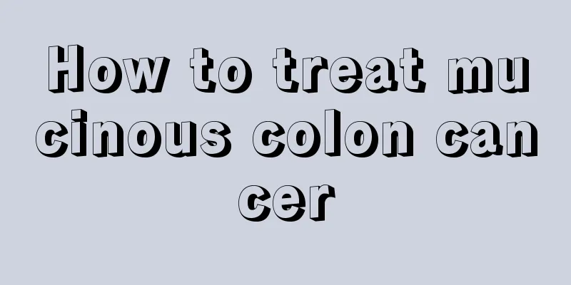 How to treat mucinous colon cancer