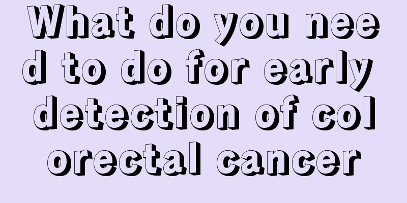 What do you need to do for early detection of colorectal cancer