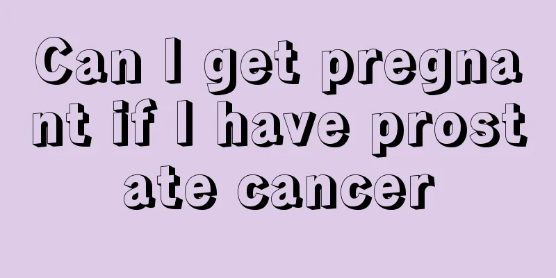 Can I get pregnant if I have prostate cancer