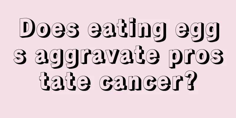 Does eating eggs aggravate prostate cancer?
