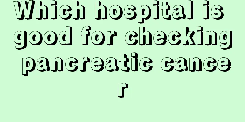 Which hospital is good for checking pancreatic cancer