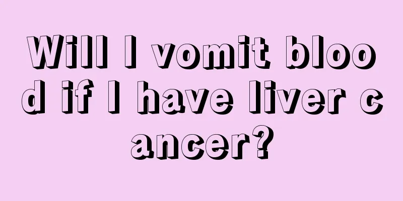 Will I vomit blood if I have liver cancer?