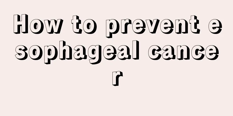 How to prevent esophageal cancer