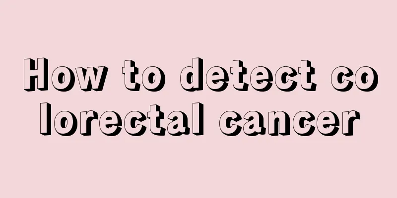 How to detect colorectal cancer