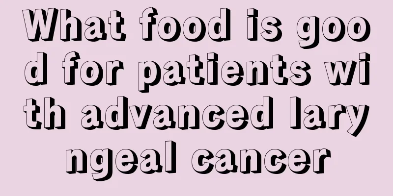 What food is good for patients with advanced laryngeal cancer