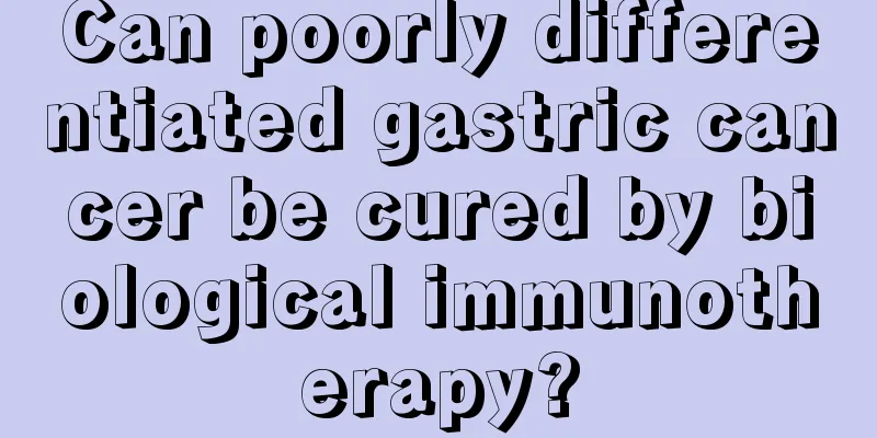 Can poorly differentiated gastric cancer be cured by biological immunotherapy?