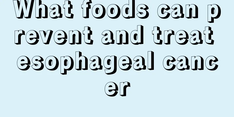 What foods can prevent and treat esophageal cancer