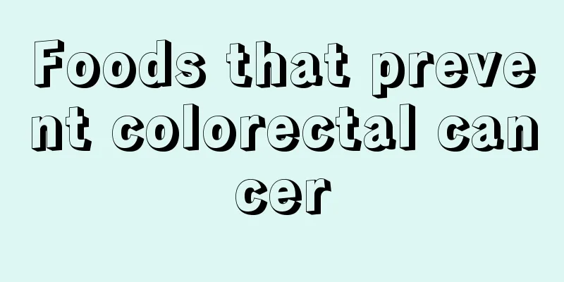 Foods that prevent colorectal cancer
