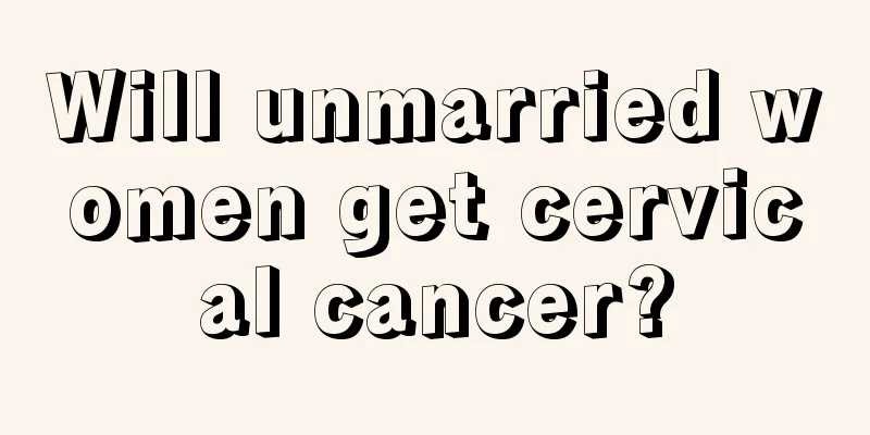Will unmarried women get cervical cancer?