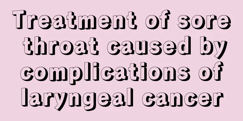 Treatment of sore throat caused by complications of laryngeal cancer