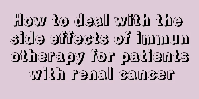 How to deal with the side effects of immunotherapy for patients with renal cancer