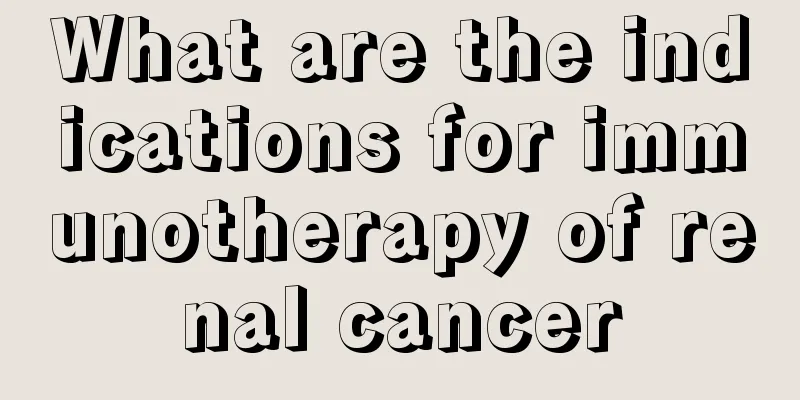 What are the indications for immunotherapy of renal cancer