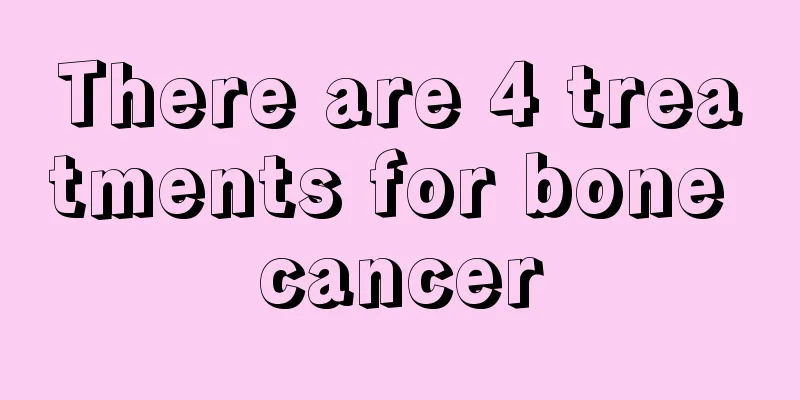 There are 4 treatments for bone cancer