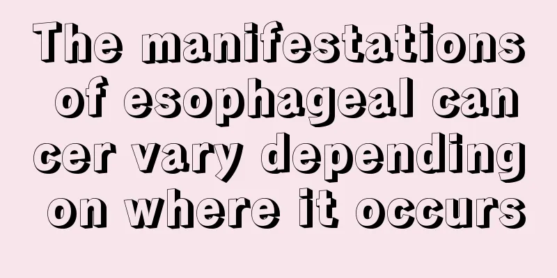 The manifestations of esophageal cancer vary depending on where it occurs