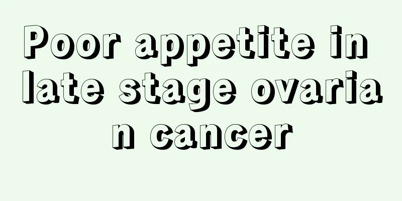 Poor appetite in late stage ovarian cancer