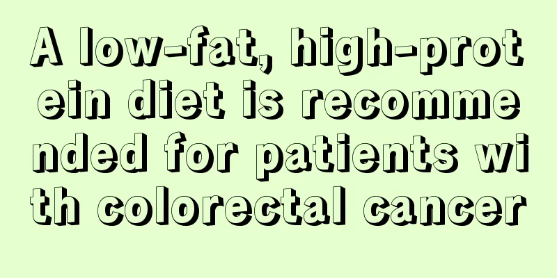 A low-fat, high-protein diet is recommended for patients with colorectal cancer
