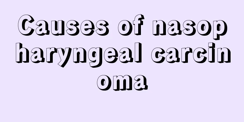 Causes of nasopharyngeal carcinoma