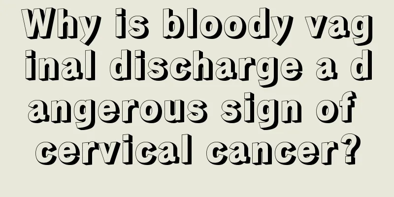 Why is bloody vaginal discharge a dangerous sign of cervical cancer?