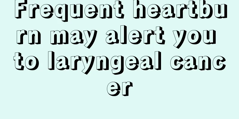Frequent heartburn may alert you to laryngeal cancer