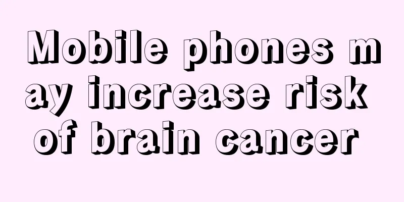Mobile phones may increase risk of brain cancer 