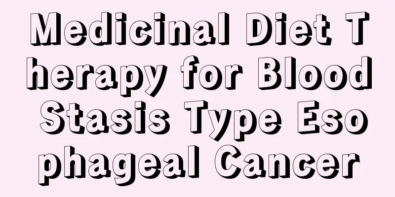 Medicinal Diet Therapy for Blood Stasis Type Esophageal Cancer