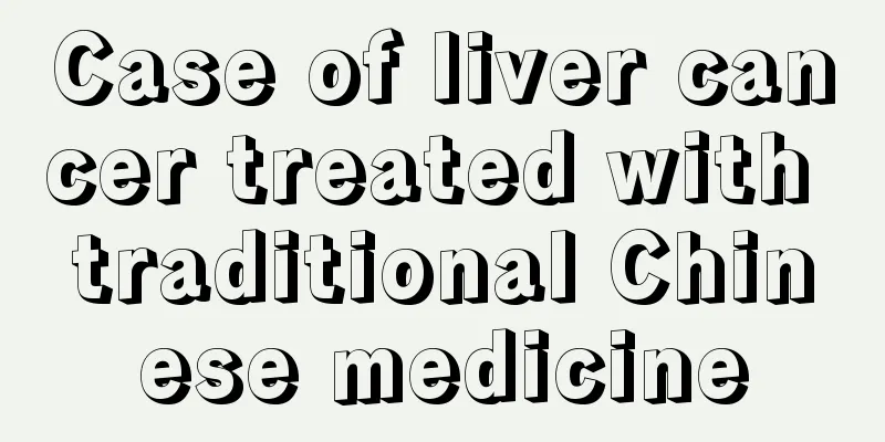 Case of liver cancer treated with traditional Chinese medicine