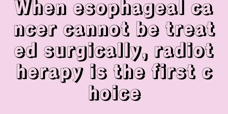 When esophageal cancer cannot be treated surgically, radiotherapy is the first choice
