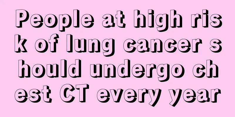 People at high risk of lung cancer should undergo chest CT every year
