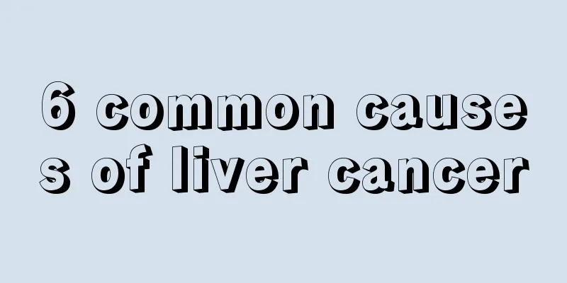 6 common causes of liver cancer
