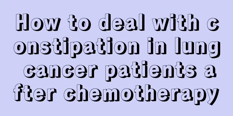 How to deal with constipation in lung cancer patients after chemotherapy