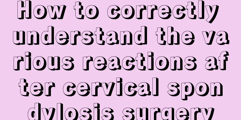 How to correctly understand the various reactions after cervical spondylosis surgery