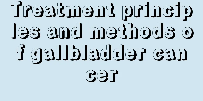Treatment principles and methods of gallbladder cancer