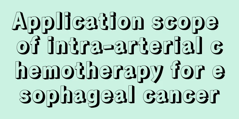 Application scope of intra-arterial chemotherapy for esophageal cancer