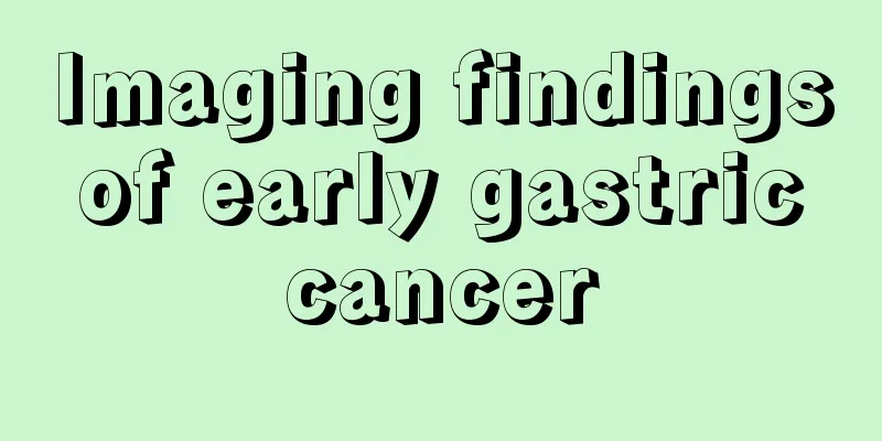Imaging findings of early gastric cancer