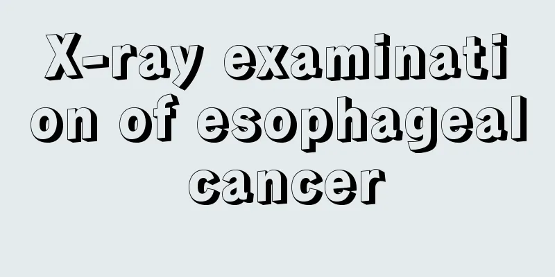 X-ray examination of esophageal cancer