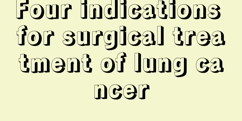 Four indications for surgical treatment of lung cancer