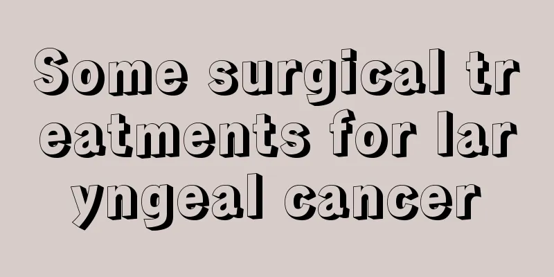 Some surgical treatments for laryngeal cancer