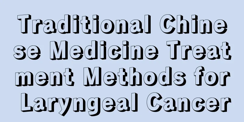 Traditional Chinese Medicine Treatment Methods for Laryngeal Cancer