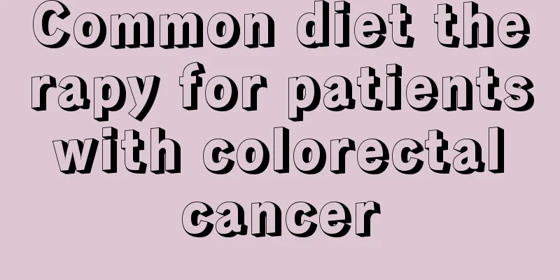 Common diet therapy for patients with colorectal cancer