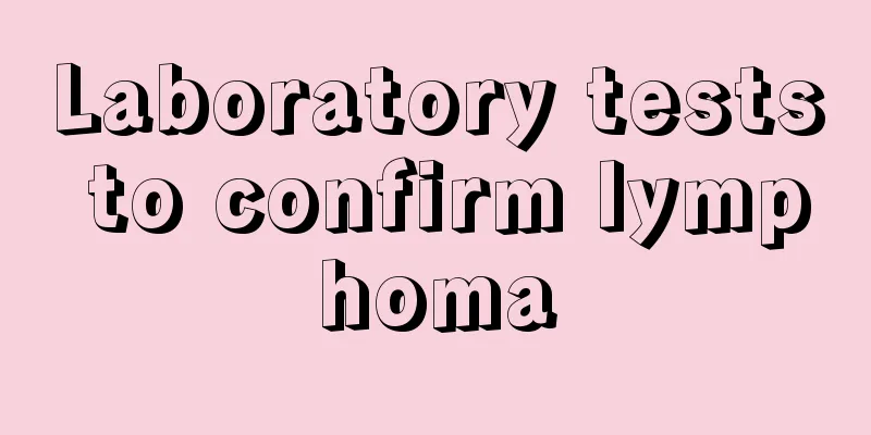 Laboratory tests to confirm lymphoma