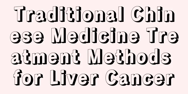Traditional Chinese Medicine Treatment Methods for Liver Cancer