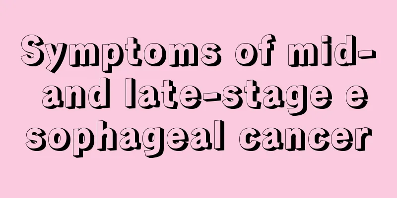 Symptoms of mid- and late-stage esophageal cancer