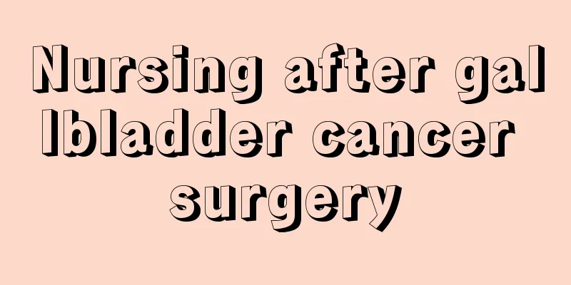 Nursing after gallbladder cancer surgery